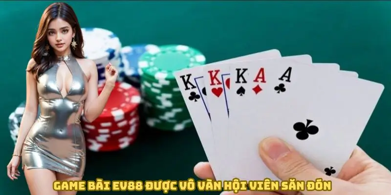 Game bài EV88 được vô vàn hội viên săn đón