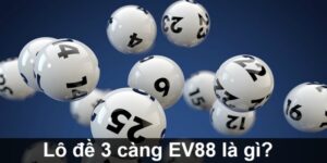Thông tin về lô đề 3 càng EV88