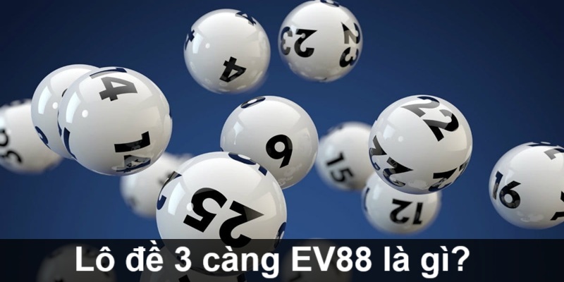 Thông tin về lô đề 3 càng EV88